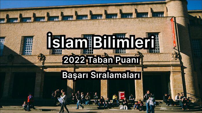 İslam Bilimleri 2022 Taban Puanları ve Başarı Sıralaması (4 Yıllık)