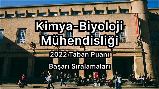 Kimya-Biyoloji Mühendisliği 2022 Taban Puanları ve Başarı Sıralaması (4 Yıllık)