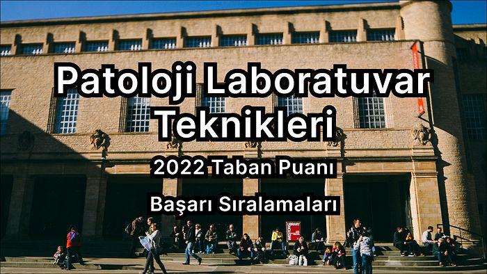 Patoloji Laboratuvar Teknikleri  2022 Taban Puanları ve Başarı Sıralaması (2 Yıllık)