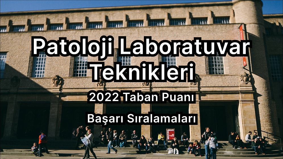 Patoloji Laboratuvar Teknikleri  2022 Taban Puanları ve Başarı Sıralaması (2 Yıllık)