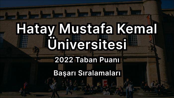 Hatay Mustafa Kemal Üniversitesi 2022 Taban Puanları ve Başarı Sıralaması