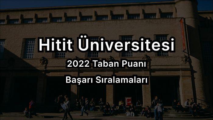 Hitit Üniversitesi 2022 Taban Puanları ve Başarı Sıralaması