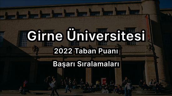 Girne Üniversitesi 2022 Taban Puanları ve Başarı Sıralaması