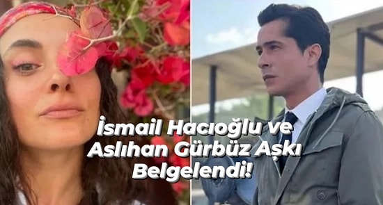 İsmail Hacıoğlu ve Aslıhan Gürbüz İlişkilerini Duyurdu: İsmail Hacıoğlu ve Aslıhan Gürbüz Aşkından İlk Kareler