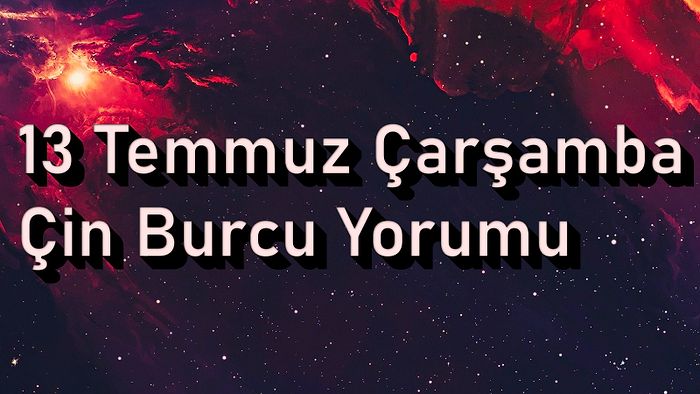 13 Temmuz Çarşamba Çin Burcuna Göre Günün Nasıl Geçecek?