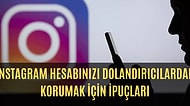 Instagram Dolandırıcılarını Saf Dışı Bırakmak İçin Yapmanız Gerekenleri Anlatıyoruz