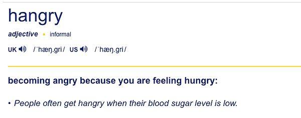 Bonus: 2018'den beri hungry (aç) angry (kızgın) kelimesinin birleştiği bir kelime de kullanılıyor: Hangry, yani aç hissetiği için sinirlenmek!