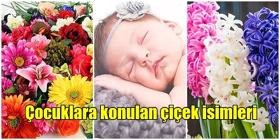 Duyunca Sizi Huzura Erdirip İçinizi Isıtacak Kız Çocuklarına Verilebilecek En Güzel Çiçek İsimleri