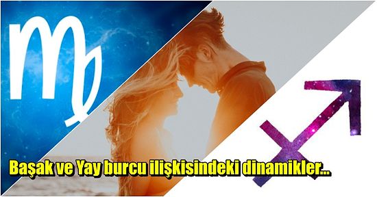 Kişisel Özellikleri Birbirinden Farklı Olan Başak Burcu ve Yay Burcu Aşkta Uyumlu Olabilir mi?