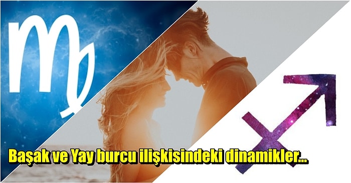 Kişisel Özellikleri Birbirinden Farklı Olan Başak Burcu ve Yay Burcu Aşkta Uyumlu Olabilir mi?