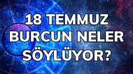 Günlük Burç Yorumuna Göre 18 Temmuz Pazartesi Günün Nasıl Geçecek?