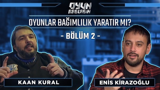 Oyun bağımlılık yapar mı? | Oyun Başlasın! - 2 Enis Kirazoğlu, Kaan Kural, Serdar Kuzuloğlu