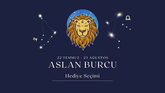 Zodyak'ın Starı Olan Aslan Burcu İçin Hediye Önerileri