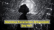 9 Soruluk Psikolojik Teste Göre Mantıksız Davranmana Sebep Olan Şey Ne?