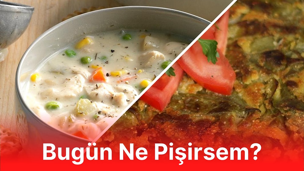 'Bugün Ne Pişirsem?' Diye Düşünenlere Özel Çok Lezzetli ve Pratik Yemek Tarifleriyle Günün Menüsü