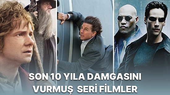 Bitirmeden Başından Kalkamayacaksınız: Hobbit'ten X-Men'e Son 10 Yıla Damgasını Vurmuş En Güzel Film Serileri