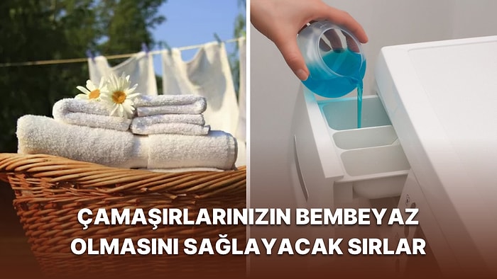 Çamaşırlarınızın Bembeyaz Olması için Dikkat Etmeniz Gereken Noktalar