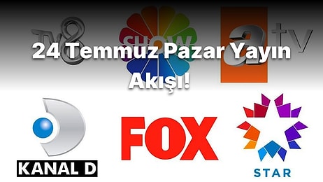 24 Temmuz Pazar TV Yayın Akışı! Bugün Televizyonda Hangi Diziler Var? Show TV, FOX, ATV, Kanal D, Star TV