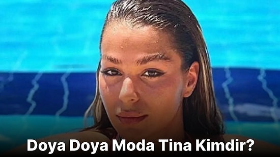 Doya Doya Moda Tina Kimdir? Tina Özdemir Nereli ve Kaç Yaşında?