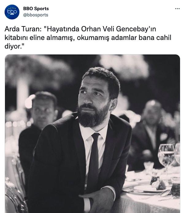 Bugün sosyal medyada viral olan ve Arda Turan'a ait olduğu söylenen cümle şöyleydi: 'Hayatında Orhan Veli Gencebay'ın kitabını eline almamış, okumamış adamlar bana cahil diyor.'