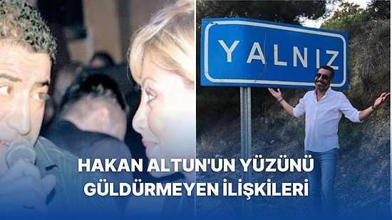 Yine Evlenemedi! Aşk Adamı Hakan Altun'un Yüzünü Bir Türlü Güldürmeyen İlişkilerini Mercek Altına Alıyoruz