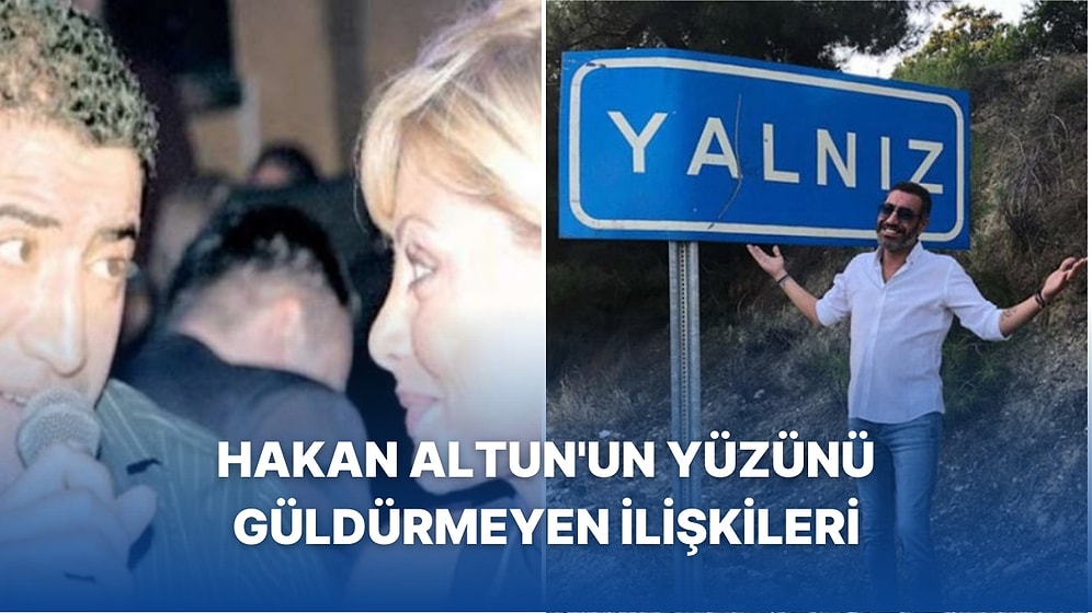 Yine Evlenemedi! Aşk Adamı Hakan Altun'un Yüzünü Bir Türlü Güldürmeyen İlişkilerini Mercek Altına Alıyoruz