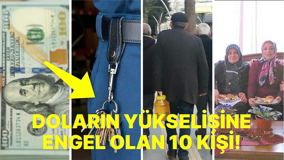 'Dolar Neden 20 Lira Değil' Diyenlerden misiniz? Bu 10 Kişinin İçinde Kendinizi Bulabilirsiniz!
