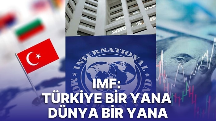 IMF, Türkiye Büyümesinden Umutlu: Küresel Büyümedeyse Sıkıntı Sürüyor