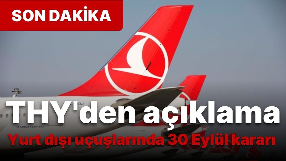 THY'den Uçuş Kararı: Bazı Yurt Dışı Uçuşları 30 Eylül'e Kadar İptal!