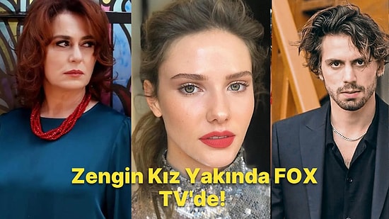 FOX TV'nin Yeni Dizisi Zengin Kız'ın Konusu ve Oyuncu Kadrosu