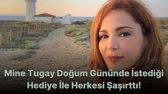 Mine Tugay Doğum Günü İçin Yaptığı Paylaşımla Herkesin Gönlünü Fethetti!