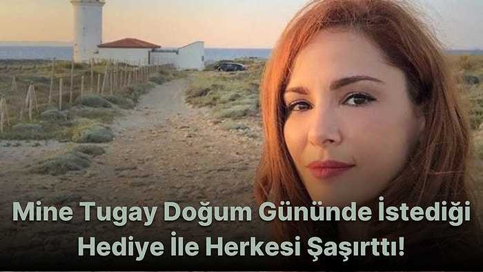 Mine Tugay Doğum Günü İçin Yaptığı Paylaşımla Herkesin Gönlünü Fethetti!