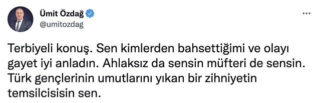 Daha sonra Özdağ, "Terbiyeli konuş. Sen kimlerden bahsettiğimi ve olayı gayet iyi anladın. Ahlaksız da sensin müfteri de sensin." sözleriyle yanıt verdi.