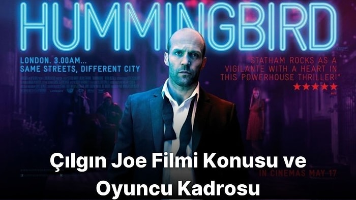 Çılgın Joe (Hummingbird) Filmi Konusu Nedir? Çılgın Joe Oyuncuları Kimlerdir?