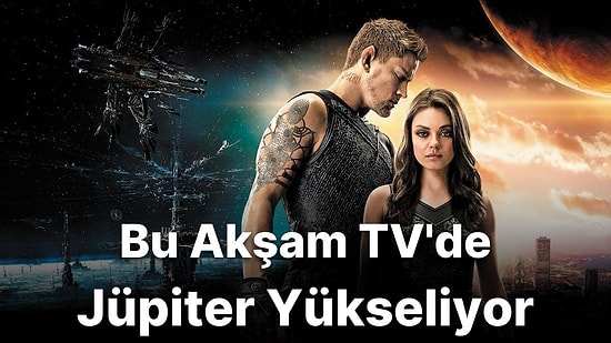 Jüpiter Yükseliyor Filmi Konusu Nedir? Jüpiter Yükseliyor Filmi Oyuncuları Kimlerdir?