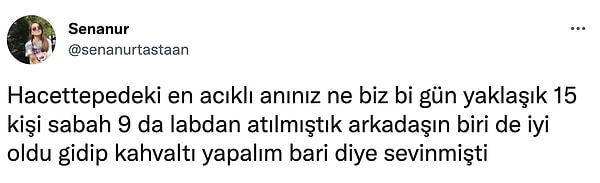 "@senanurtastaan" adlı Twitter kullanıcısı üniversitede yaşadığı en acıklı anısını paylaştı ve diğerlerine de sordu: