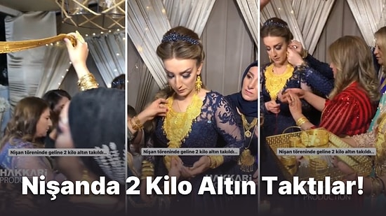 Nasip Olur mu? Hakkari'de Nişan Töreninde Geline 2 Kilo Altın Takıldı