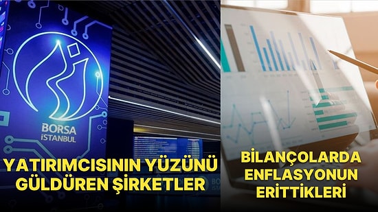 Bilanço Döneminde Kârlar Patladı Sermayeler Eridi: Dikkat Çeken Hisseler ve Yatırımcısını Güldürenler!