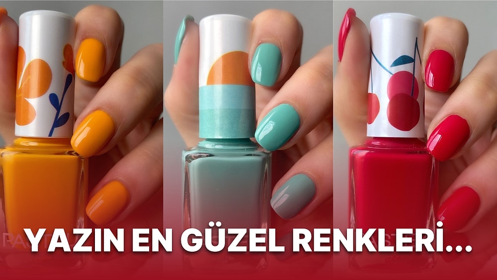 En Trend Sen Ol! 2022 Yazının Coşkusunu Herkese Hissettireceğin Birbirinden Güzel Oje Renkleri