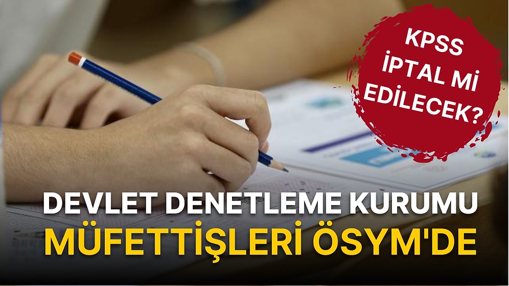 KPSS İptal Edilecek Mi? DDK Müfettişleri ÖSYM'de