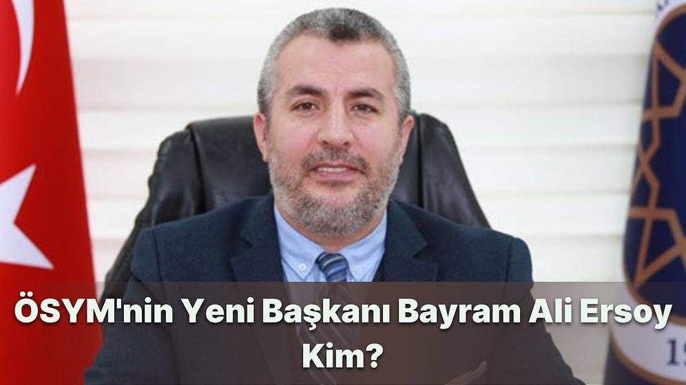 ÖSYM'nin Yeni Başkanı Prof. Dr. Bayram Ali Ersoy Kim, Kaç Yaşında, Nereli? Hangi Okullarda Eğitim Gördü?