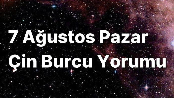 7 Ağustos Pazar Çin Burcuna Göre Günün Nasıl Geçecek?