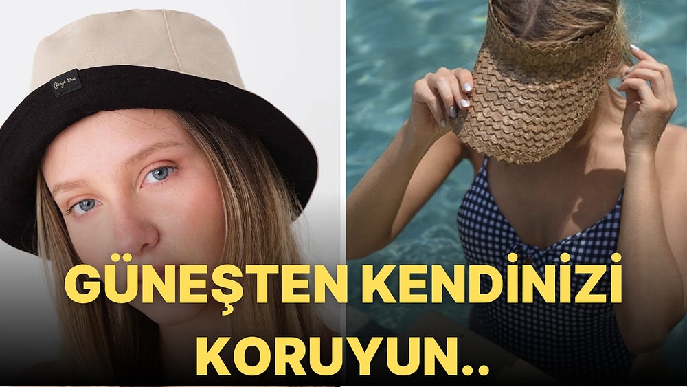 Eyyam-ı Bahur Günlerindeki Sıcak Hava Dalgalarından ve Güneşten Sizi Koruyacak En Şık Şapka Modelleri