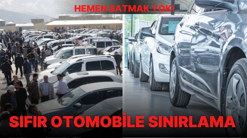 Sıfır Otomobile Sınırlama Yolda! Ticaret Bakanı Sinyalini Vermişti: Alan Hemen Satamayacak