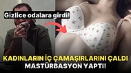 Kadınların İç Çamaşırlarını Çalıp Mastürbasyon Yapan Sapık Adamın Nasıl Yakalandığına İnanamayacaksınız!