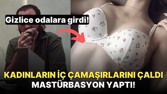 Kadınların İç Çamaşırlarını Çalıp Mastürbasyon Yapan Sapık Adamın Nasıl Yakalandığına İnanamayacaksınız!
