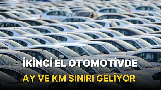 İkinci El Otomotivde Ay ve KM Sınırı Geliyor