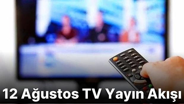 12 Ağustos Cuma TV Yayın Akışı: Bu Akşam Televizyonda Ne Var? FOX, TV8, TRT1, Show TV, Star TV, ATV, Kanal D
