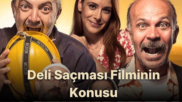 Deli Saçması Filminin Konusu Nedir? Deli Saçması Filminin Oyuncuları Kimlerdir?