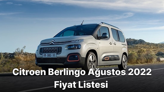 Sıfır Araç Fiyatları Ağustos'ta da Yükselmeye Devam Ediyor! Citroen Berlingo Güncel Fiyat Listesi